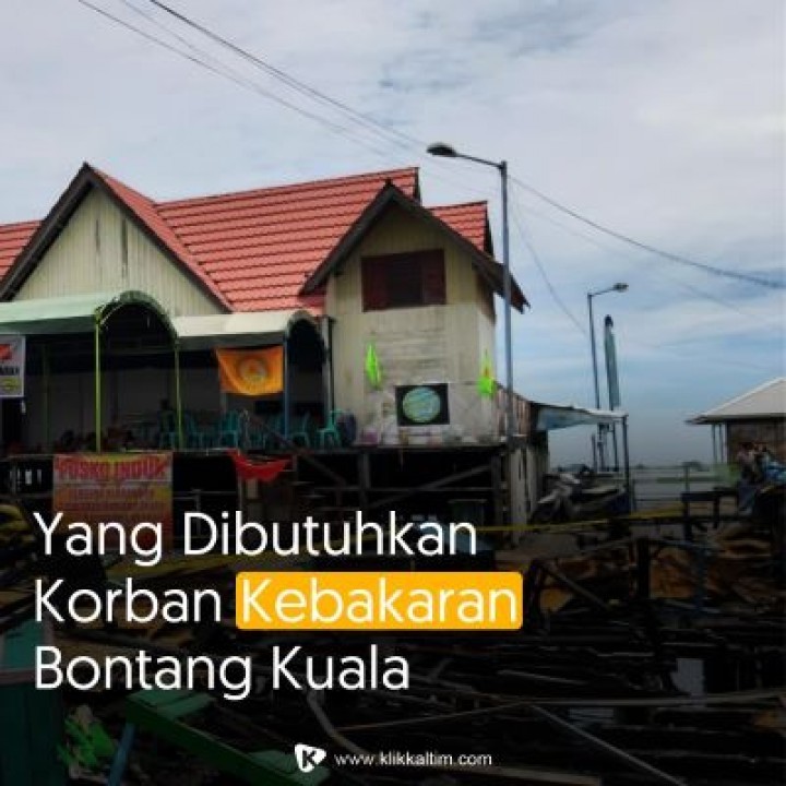 Korban Kebakaran Bontang Kuala Butuh Pakaian Dalam dan Susu Balita